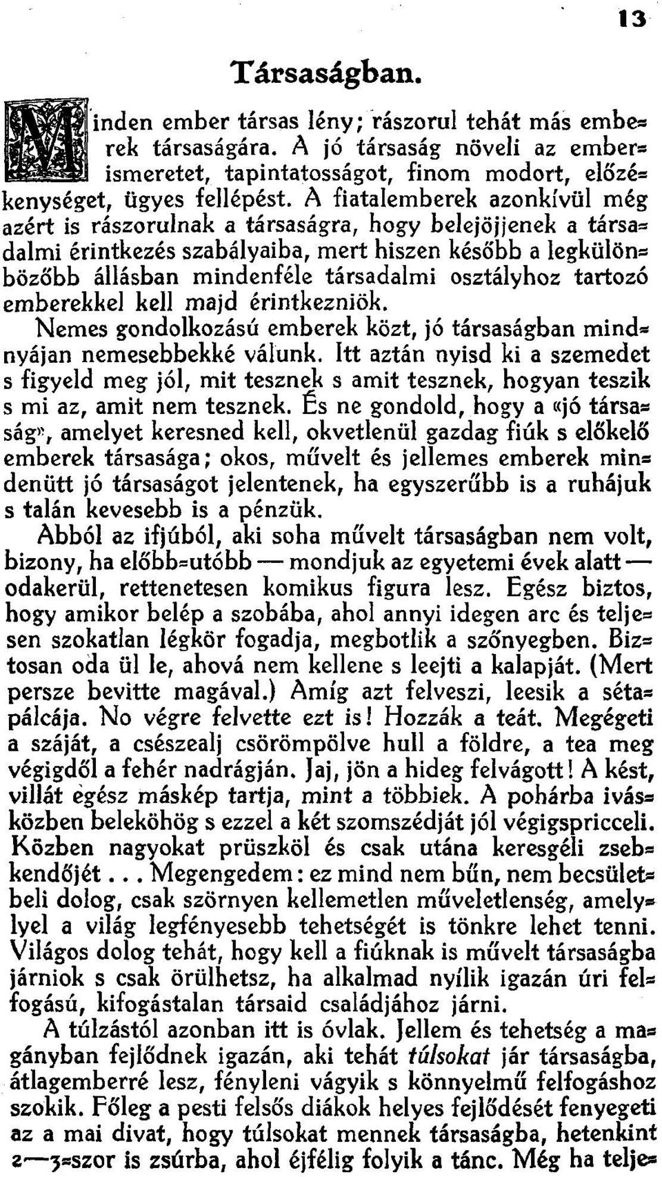 osztályhoz tartozó emberekkel kell majd érintkezniök. Nemes gondolkozású emberek köat, jó társaságban míndnyájan nemesebbekké válunk.