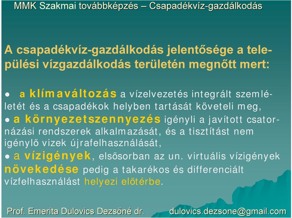 csatornázási rendszerek alkalmazását, és a tisztítást nem igénylő vizek újrafelhasználását, a vízigények,