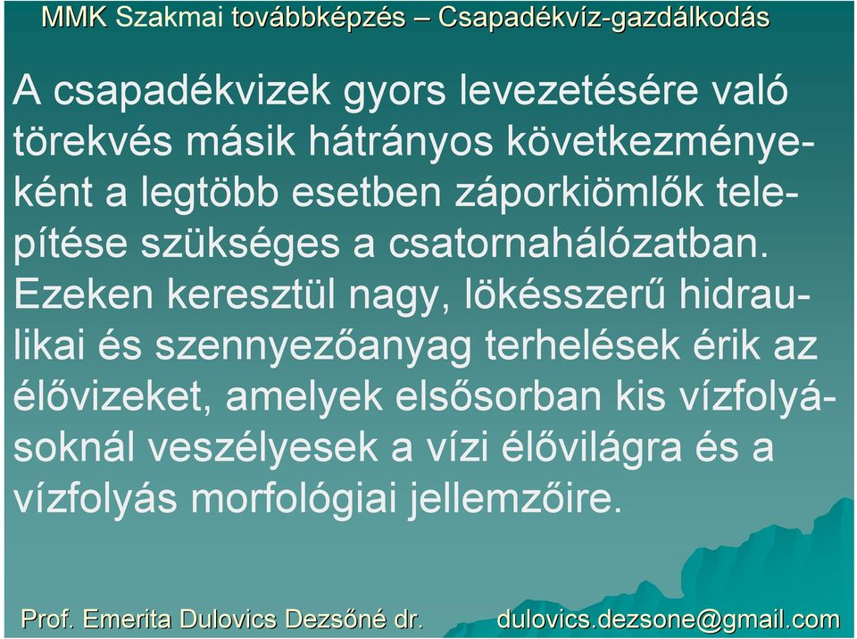 Ezeken keresztül nagy, lökésszerű hidraulikai és szennyezőanyag terhelések érik az