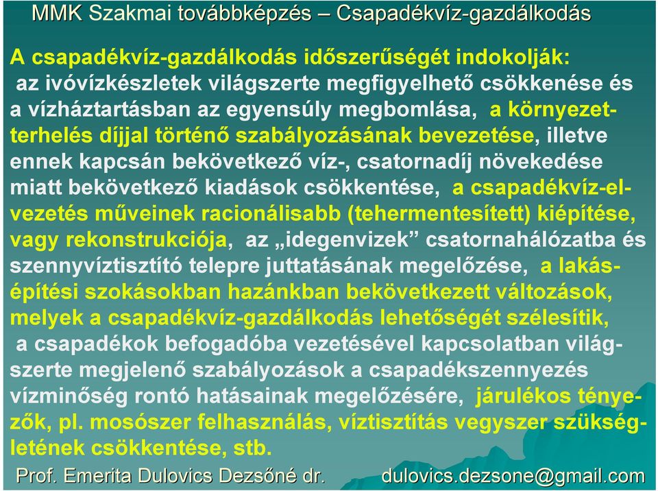 rekonstrukciója, az idegenvizek csatornahálózatba és szennyvíztisztító telepre juttatásának megelőzése, a lakásépítési szokásokban hazánkban bekövetkezett változások, melyek a csapadé lehetőségét