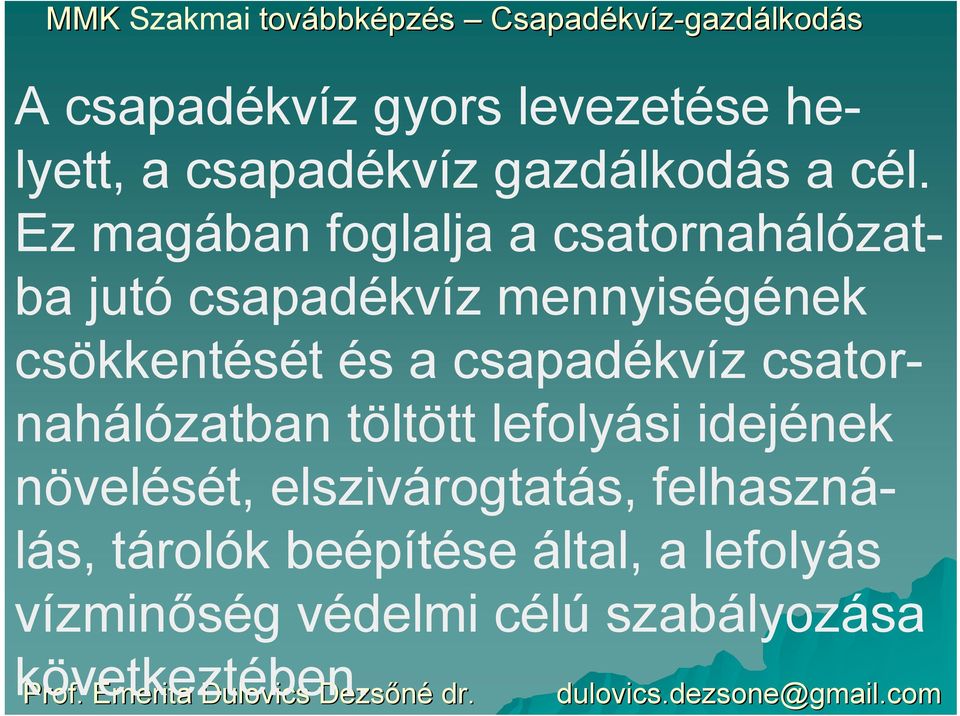 a csapadékvíz csatornahálózatban töltött lefolyási idejének növelését, elszivárogtatás,