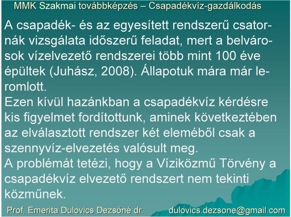 Ezen kívül hazánkban a csapadékvíz kérdésre kis figyelmet fordítottunk, aminek következtében az elválasztott