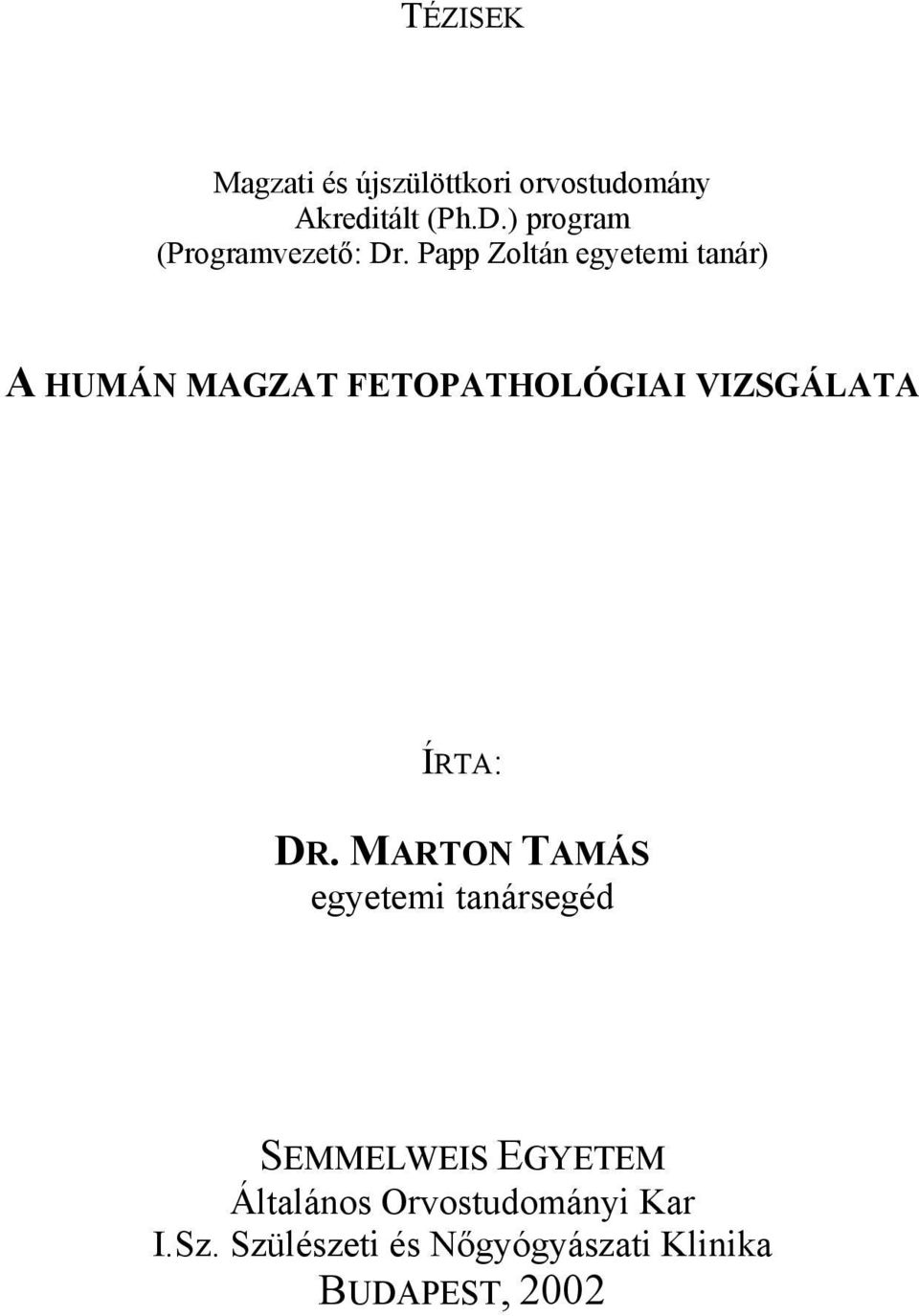 Papp Zoltán egyetemi tanár) A HUMÁN MAGZAT FETOPATHOLÓGIAI VIZSGÁLATA ÍRTA: