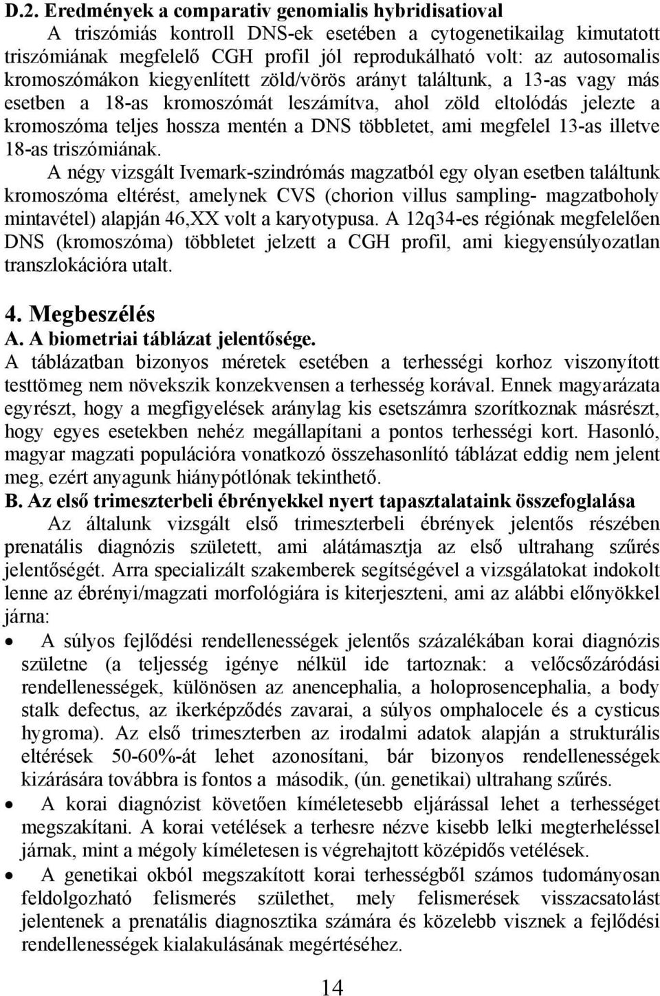 megfelel 13-as illetve 18-as triszómiának.