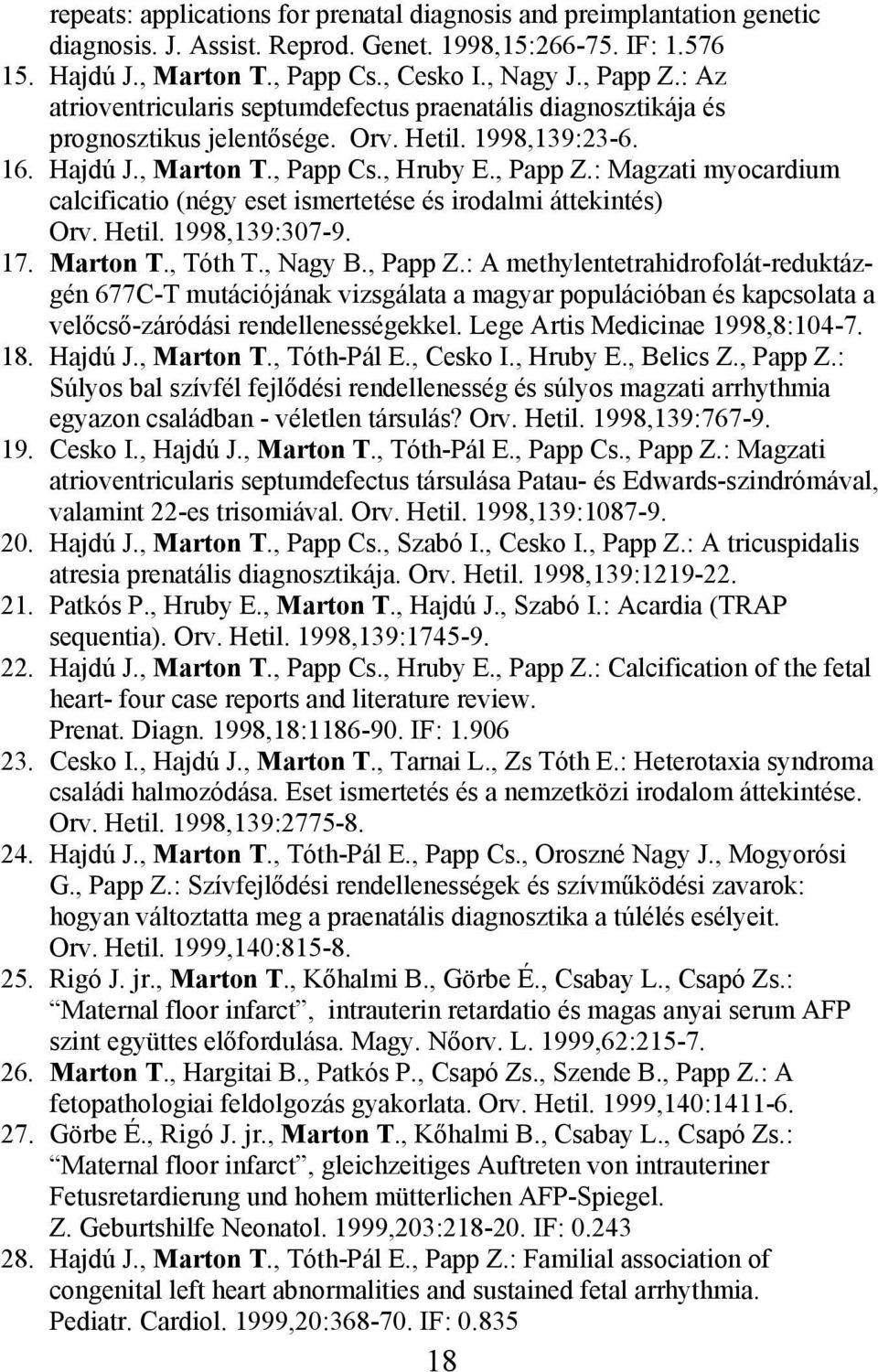 : Magzati myocardium calcificatio (négy eset ismertetése és irodalmi áttekintés) Orv. Hetil. 1998,139:307-9. 17. Marton T., Tóth T., Nagy B., Papp Z.