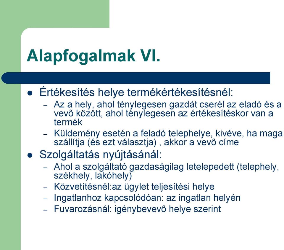 az értékesítéskor van a termék Küldemény esetén a feladó telephelye, kivéve, ha maga szállítja (és ezt választja), akkor a