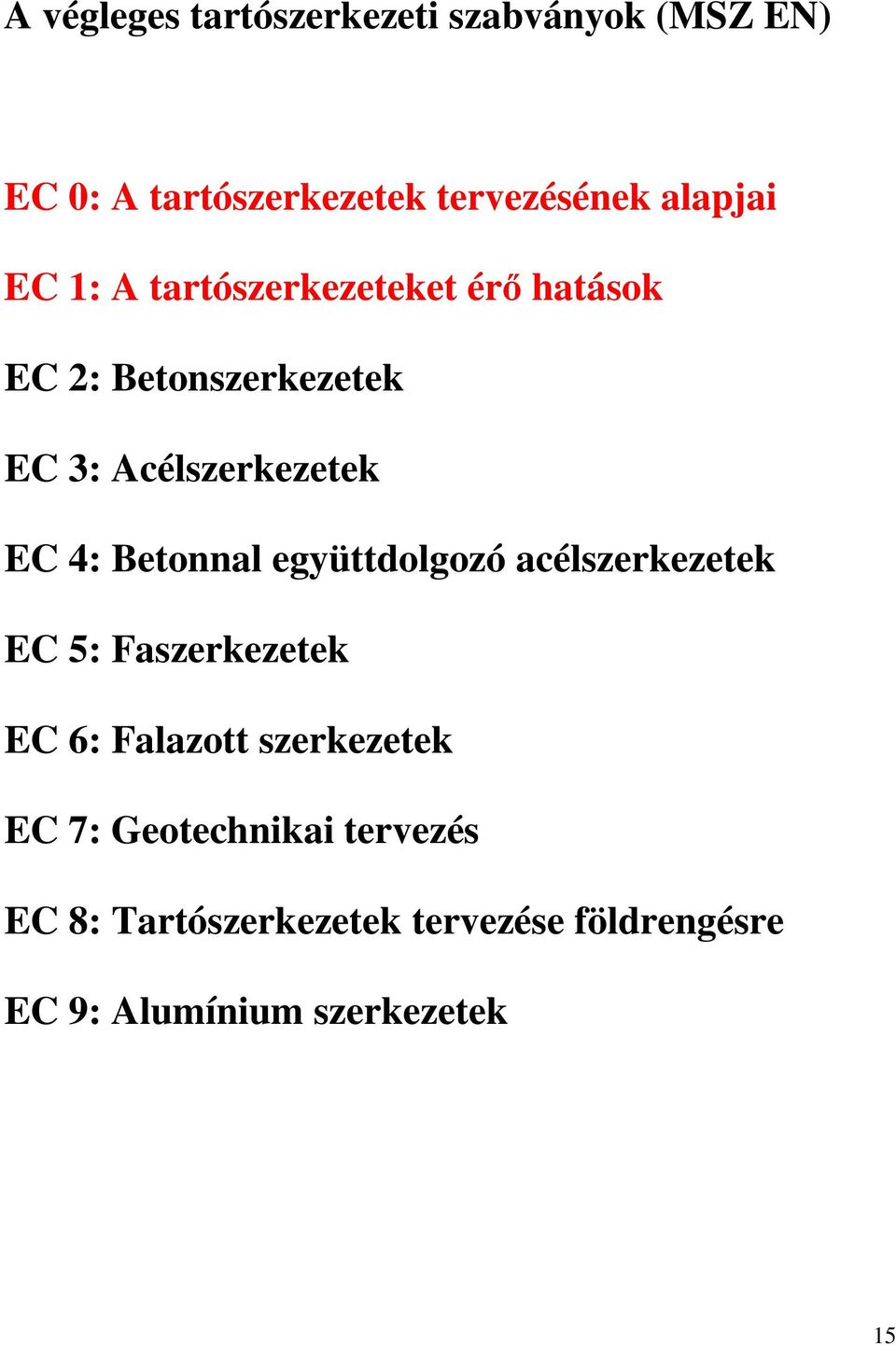 Betonnal együttdolgozó acélszerkezetek EC 5: Faszerkezetek EC 6: Falazott szerkezetek EC 7: