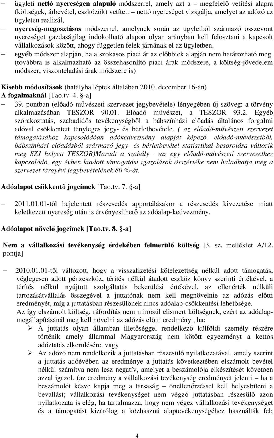 független felek járnának el az ügyletben, egyéb módszer alapján, ha a szokásos piaci ár az előbbiek alapján nem határozható meg.