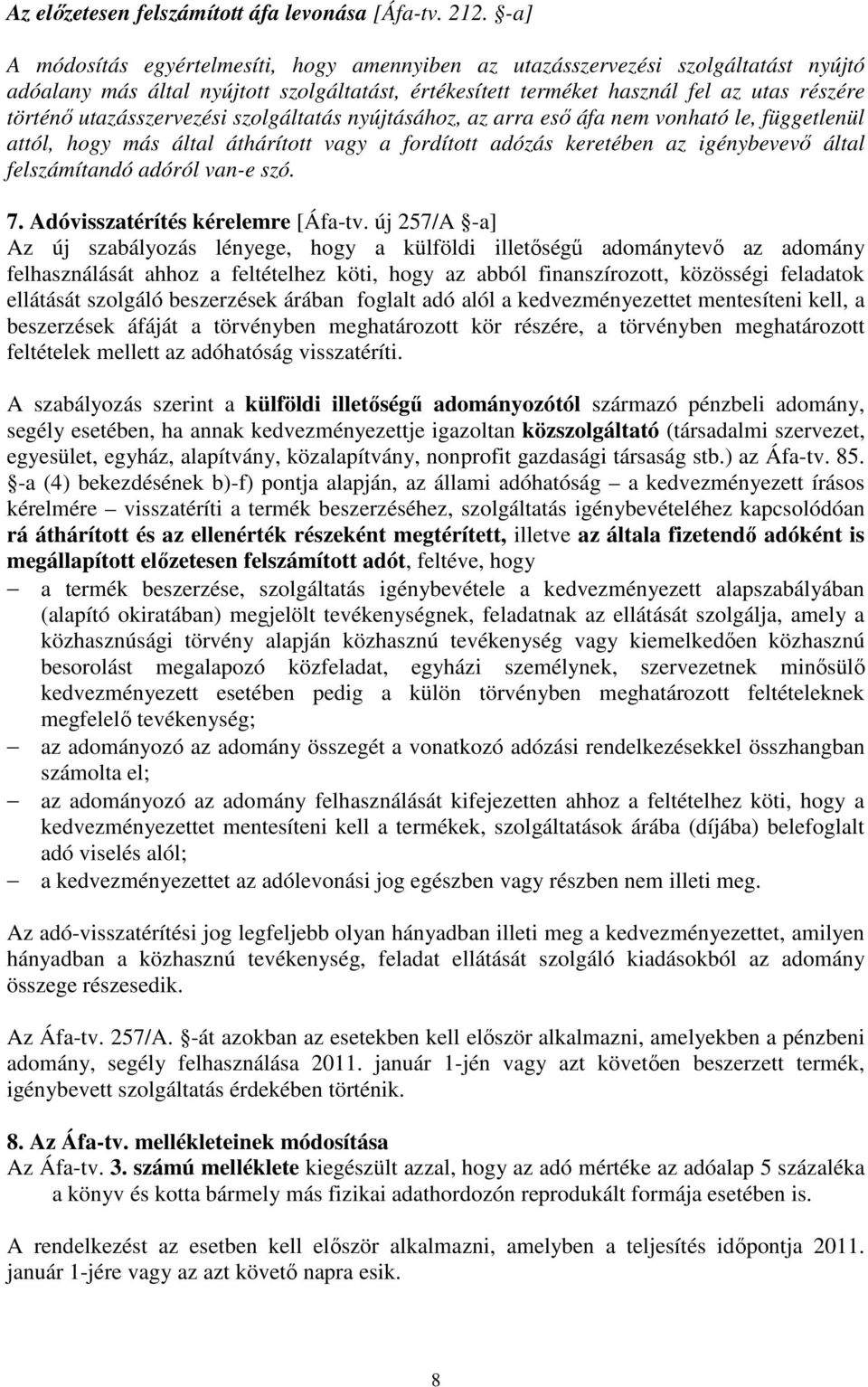 utazásszervezési szolgáltatás nyújtásához, az arra eső áfa nem vonható le, függetlenül attól, hogy más által áthárított vagy a fordított adózás keretében az igénybevevő által felszámítandó adóról