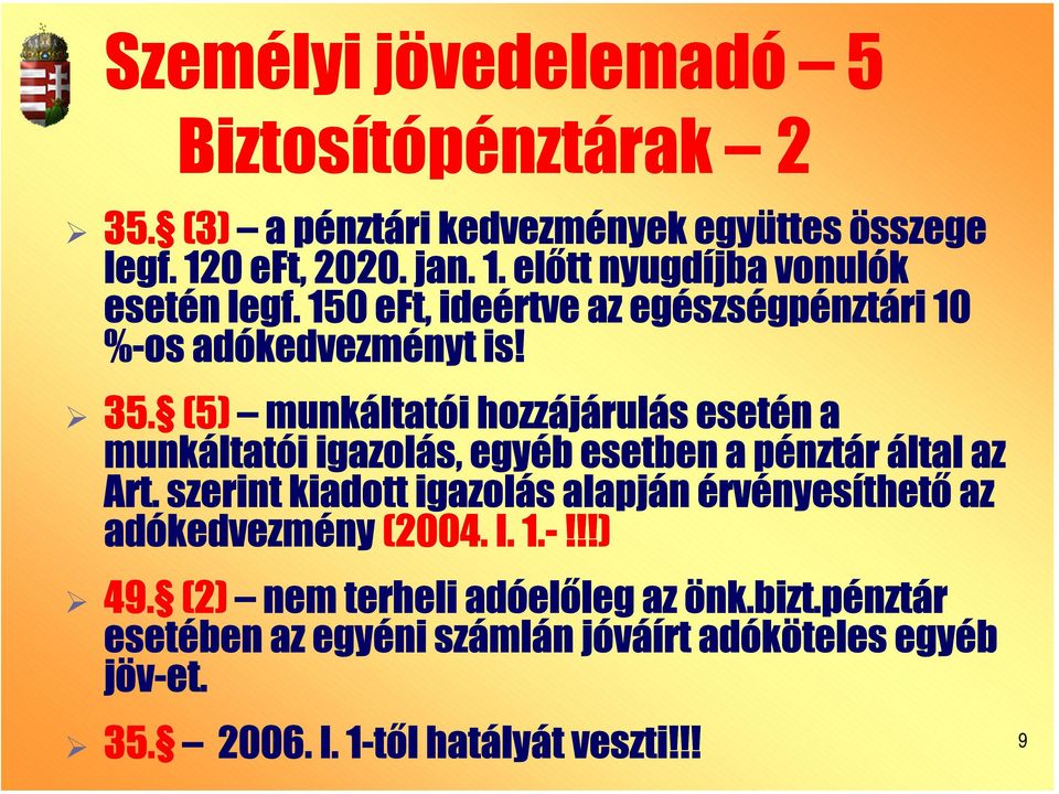 (5) munkáltatói hozzájárulás esetén a munkáltatói igazolás, egyéb esetben a pénztár által az Art.