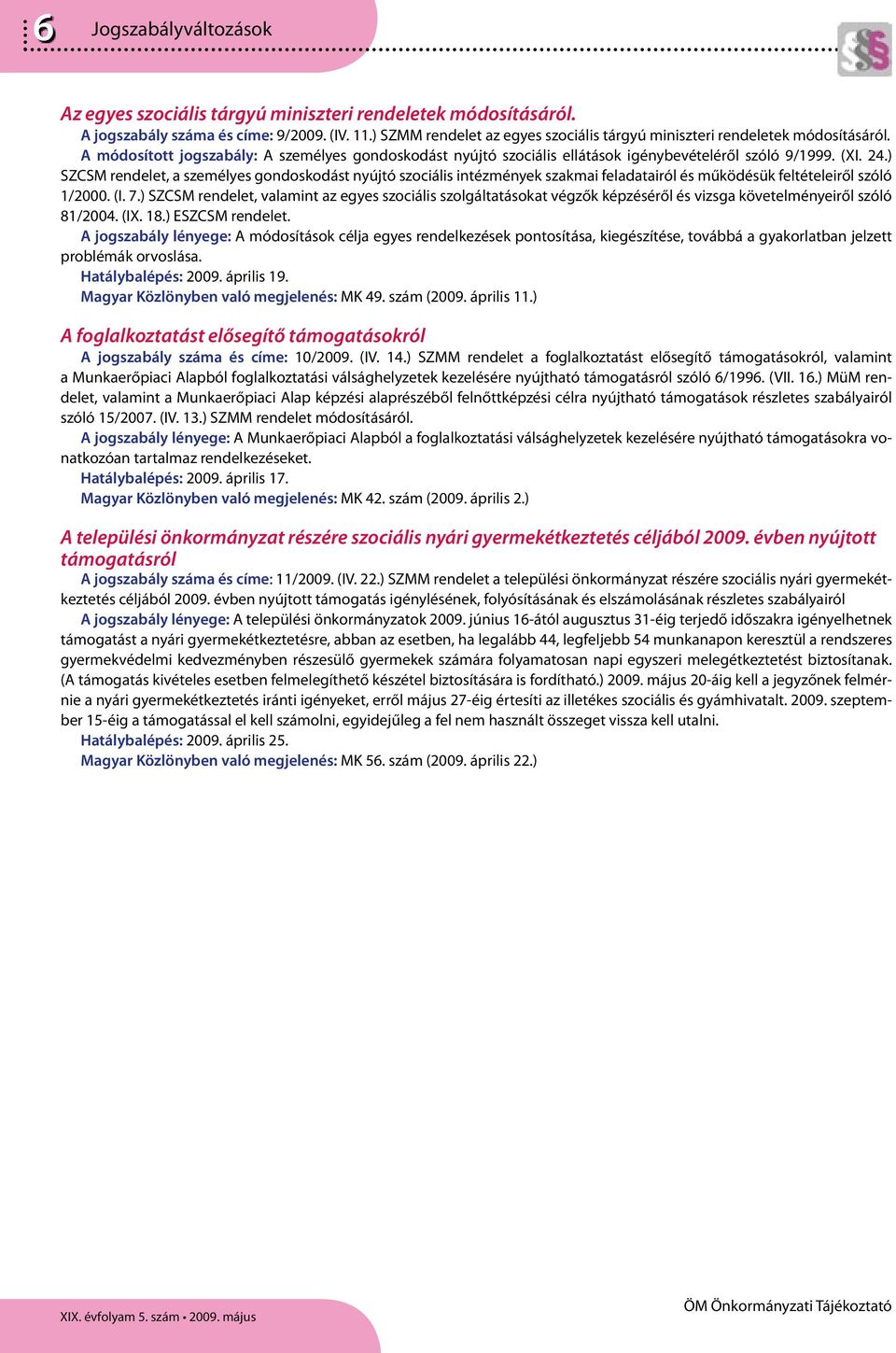 ) SZCSM rendelet, a személyes gondoskodást nyújtó szociális intézmények szakmai feladatairól és működésük feltételeiről szóló 1/2000. (I. 7.