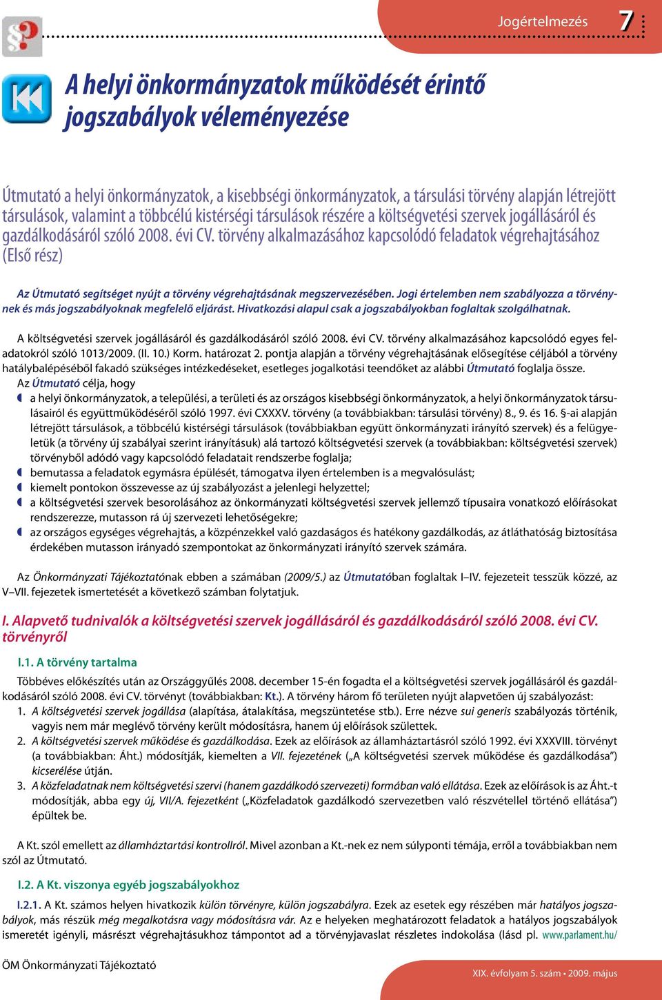 törvény alkalmazásához kapcsolódó feladatok végrehajtásához (Első rész) Az Útmutató segítséget nyújt a törvény végrehajtásának megszervezésében.