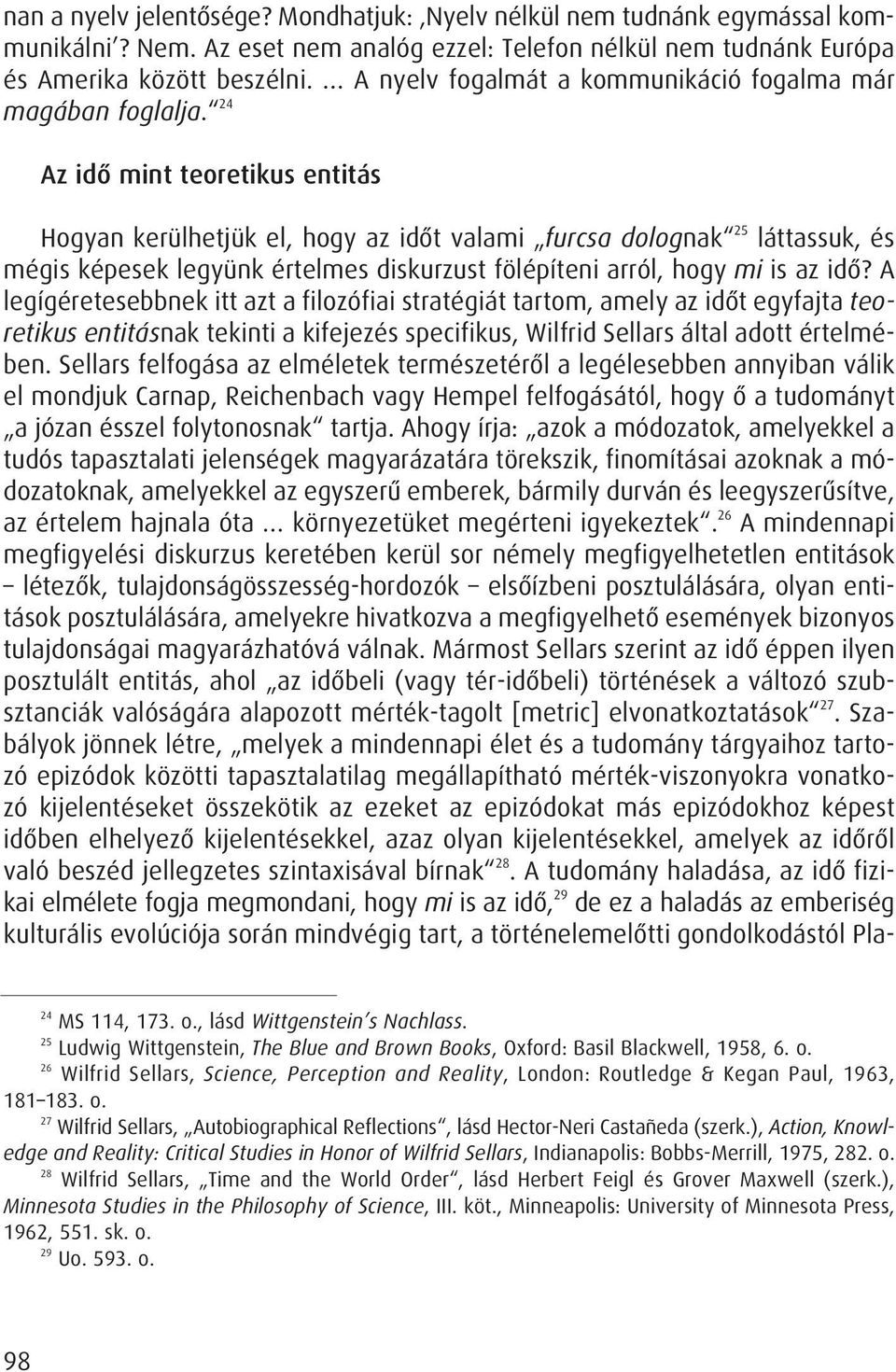 24 Az idô mint teoretikus entitás Hogyan kerülhetjük el, hogy az idôt valami furcsa dolognak 25 láttassuk, és mégis képesek legyünk értelmes diskurzust fölépíteni arról, hogy mi is az idô?