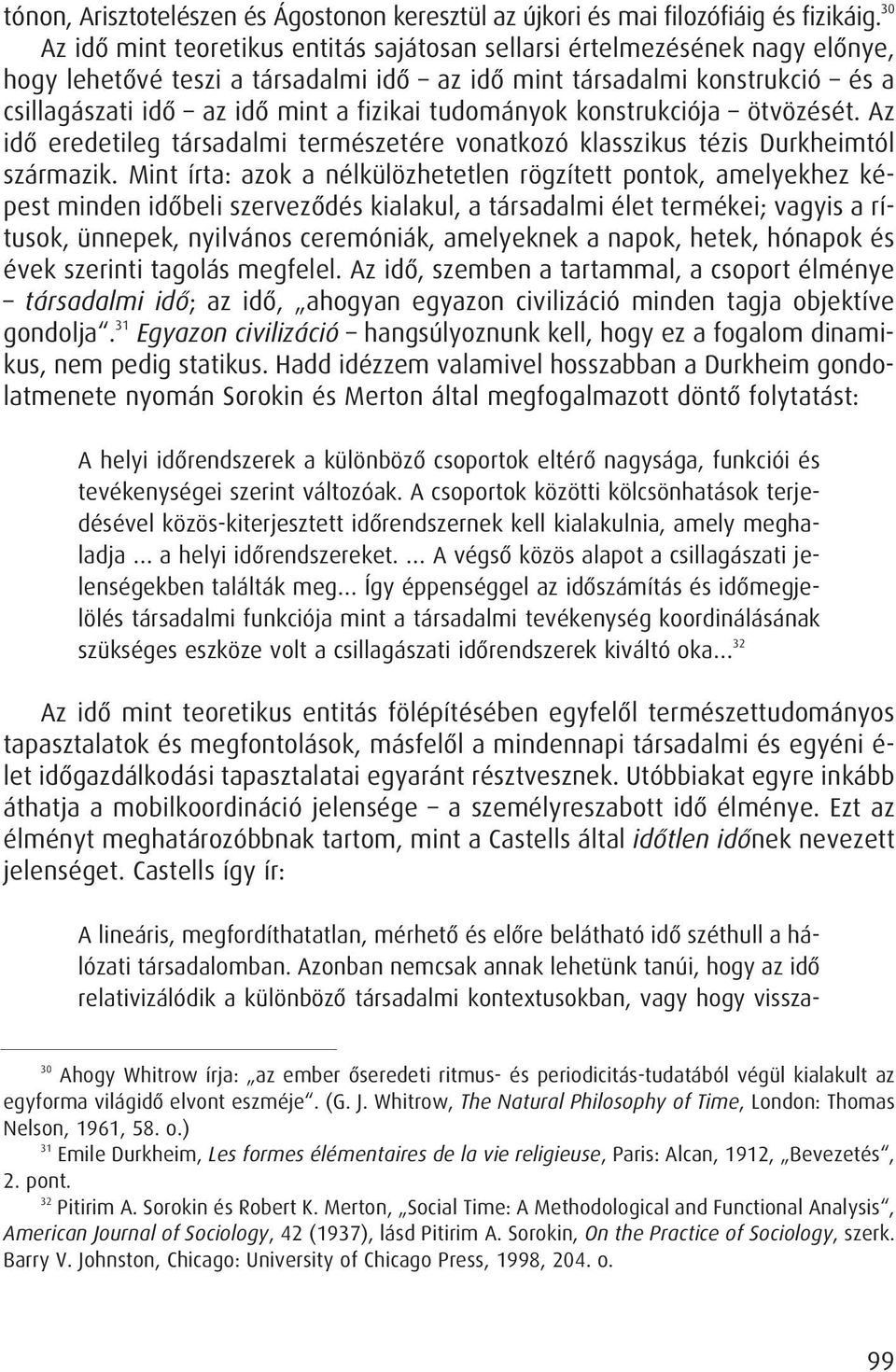 tudományok konstrukciója ötvözését. Az idô eredetileg társadalmi természetére vonatkozó klasszikus tézis Durkheimtól származik.