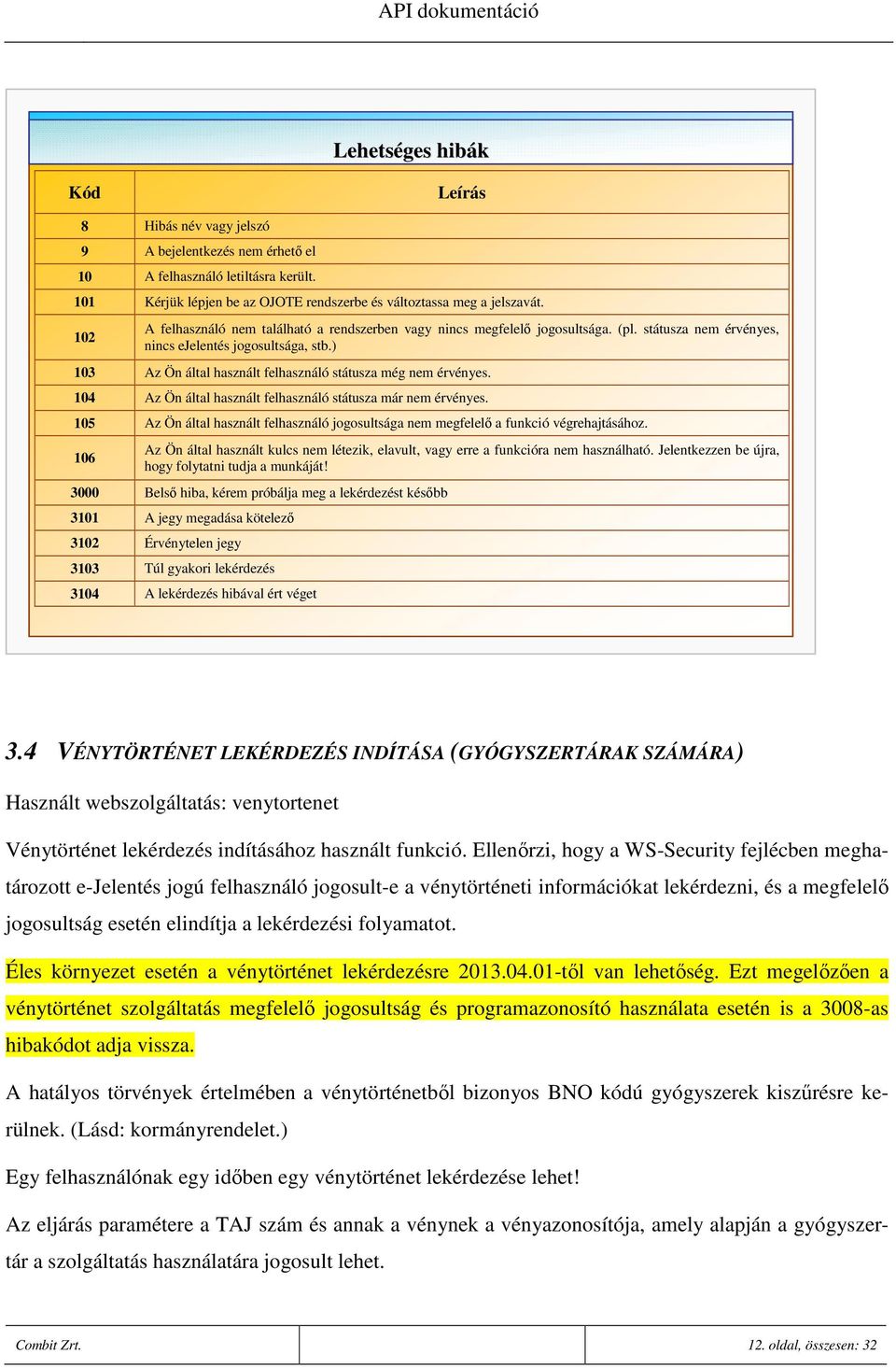 ) 103 Az Ön által használt felhasználó státusza még nem érvényes. 104 Az Ön által használt felhasználó státusza már nem érvényes.