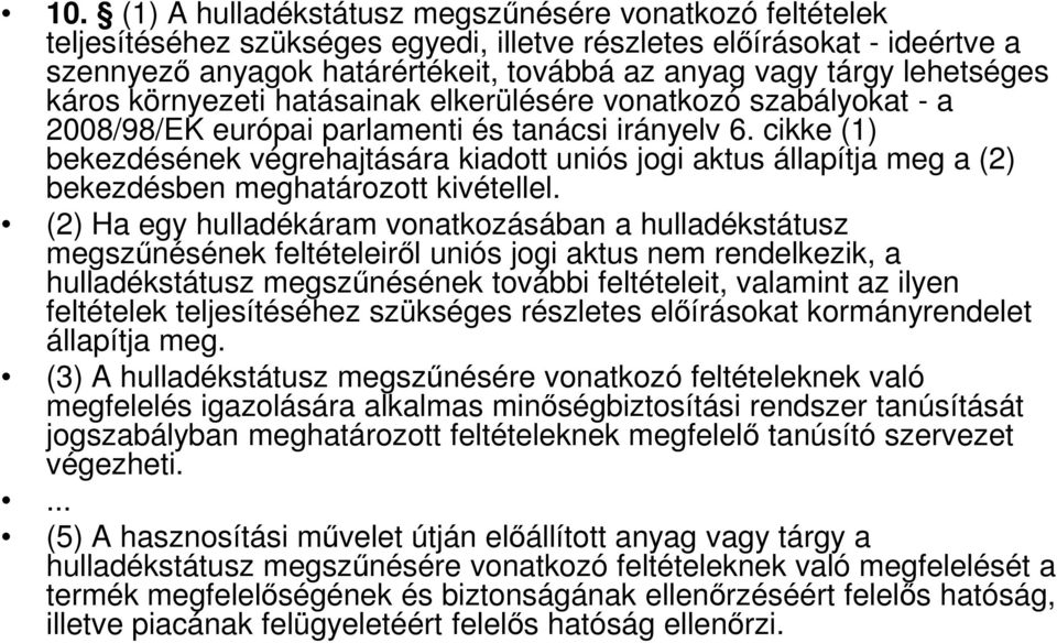 cikke (1) bekezdésének végrehajtására kiadott uniós jogi aktus állapítja meg a (2) bekezdésben meghatározott kivétellel.