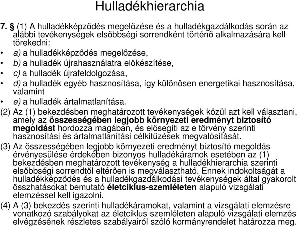 újrahasználatra elıkészítése, c) a hulladék újrafeldolgozása, d) a hulladék egyéb hasznosítása, így különösen energetikai hasznosítása, valamint e) a hulladék ártalmatlanítása.