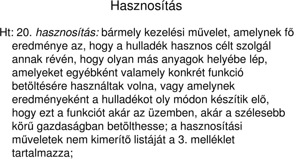 hogy olyan más anyagok helyébe lép, amelyeket egyébként valamely konkrét funkció betöltésére használtak volna, vagy