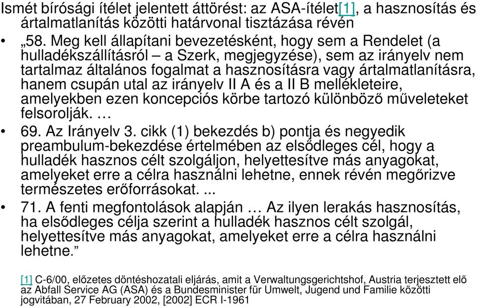 csupán utal az irányelv II A és a II B mellékleteire, amelyekben ezen koncepciós körbe tartozó különbözı mőveleteket felsorolják. 69. Az Irányelv 3.