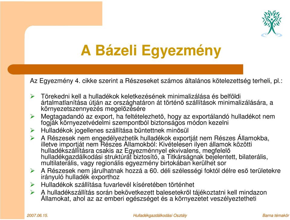 Megtagadandó az export, ha feltételezhető, hogy az exportálandó hulladékot nem fogják környezetvédelmi szempontból biztonságos módon kezelni Hulladékok jogellenes szállítása bűntettnek minősül A