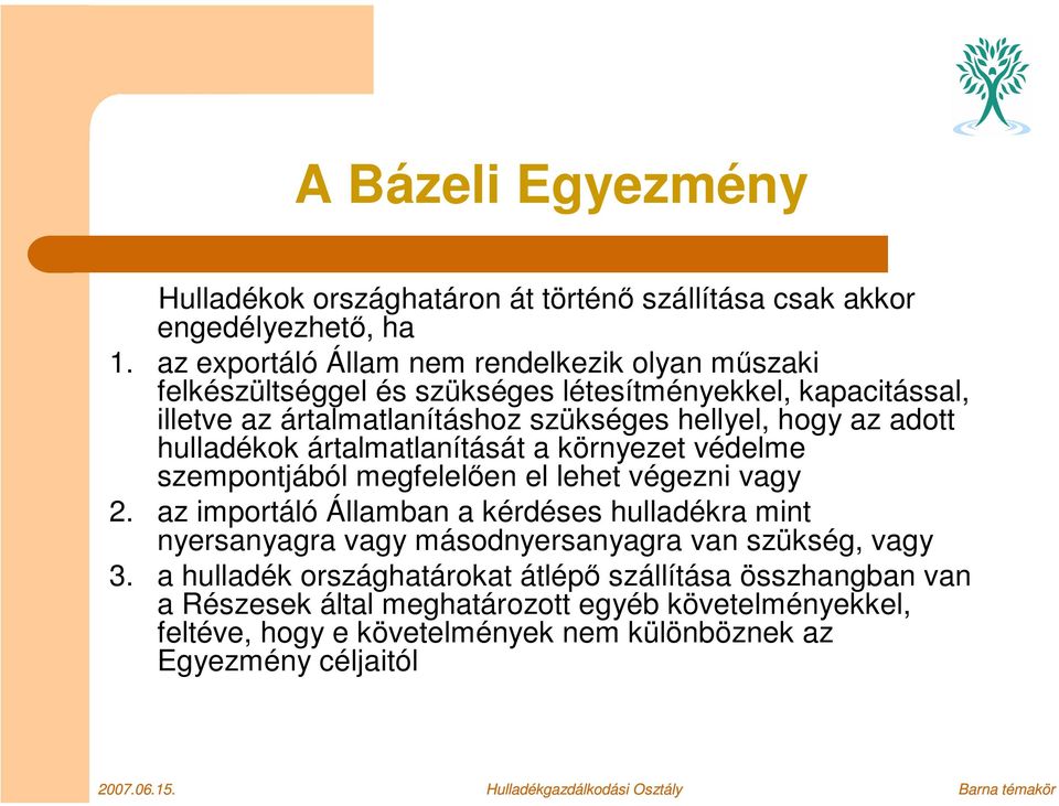 hogy az adott hulladékok ártalmatlanítását a környezet védelme szempontjából megfelelően el lehet végezni vagy 2.