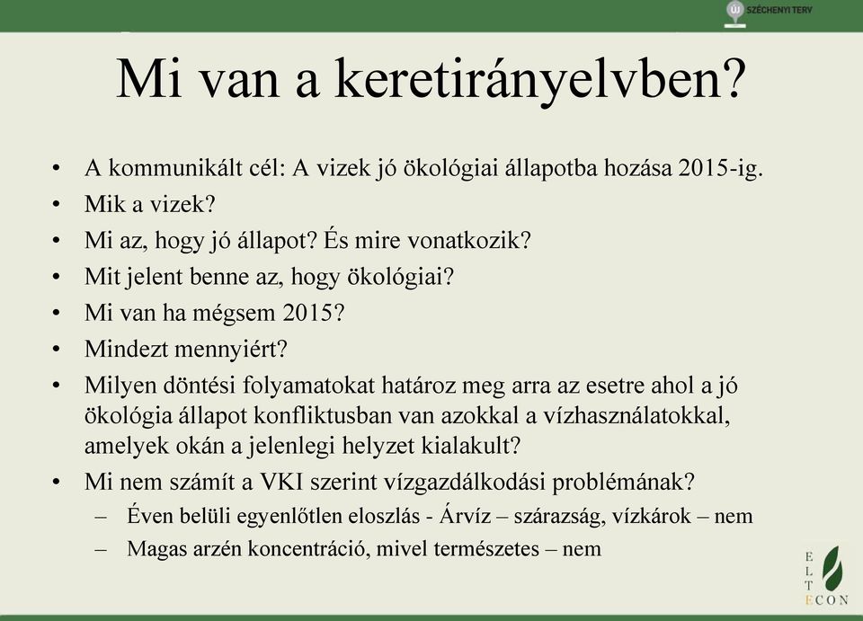 Milyen döntési folyamatokat határoz meg arra az esetre ahol a jó ökológia állapot konfliktusban van azokkal a vízhasználatokkal, amelyek okán