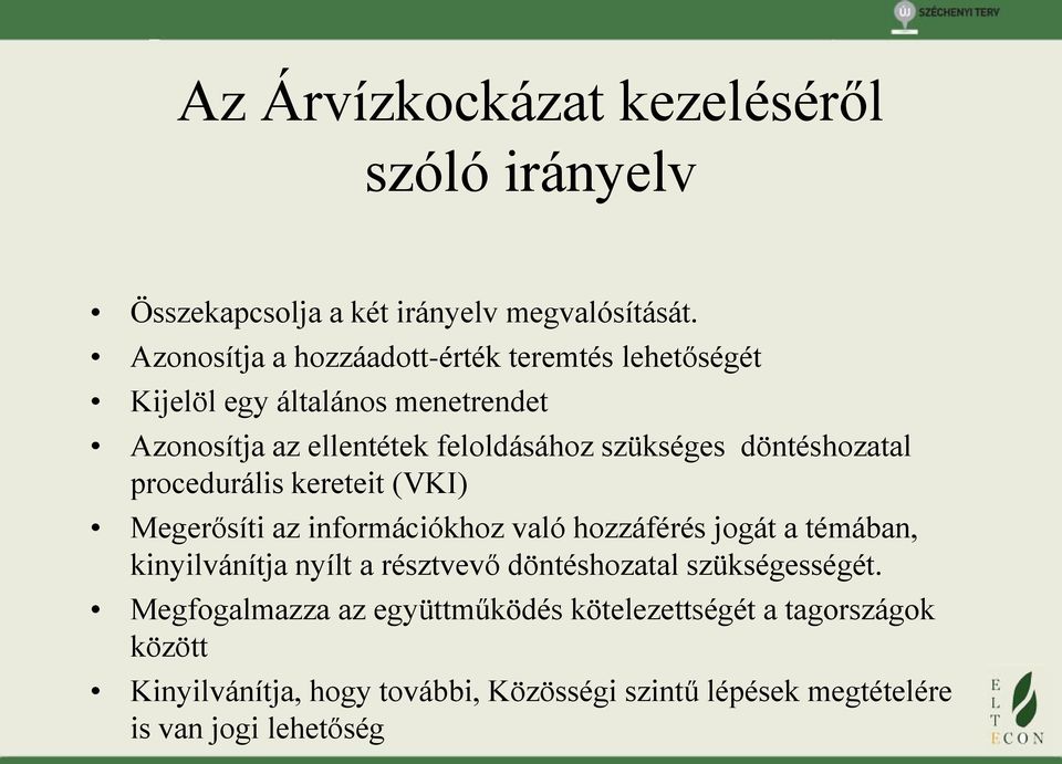 döntéshozatal procedurális kereteit (VKI) Megerősíti az információkhoz való hozzáférés jogát a témában, kinyilvánítja nyílt a résztvevő