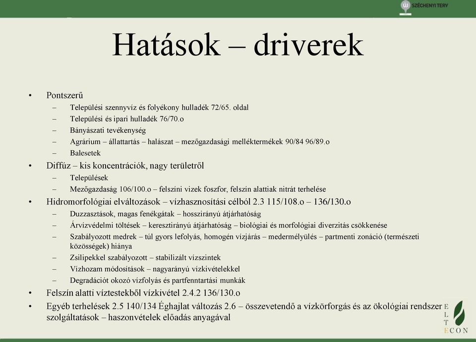 o felszíni vizek foszfor, felszín alattiak nitrát terhelése Hidromorfológiai elváltozások vízhasznosítási célból 2.3 115/108.o 136/130.