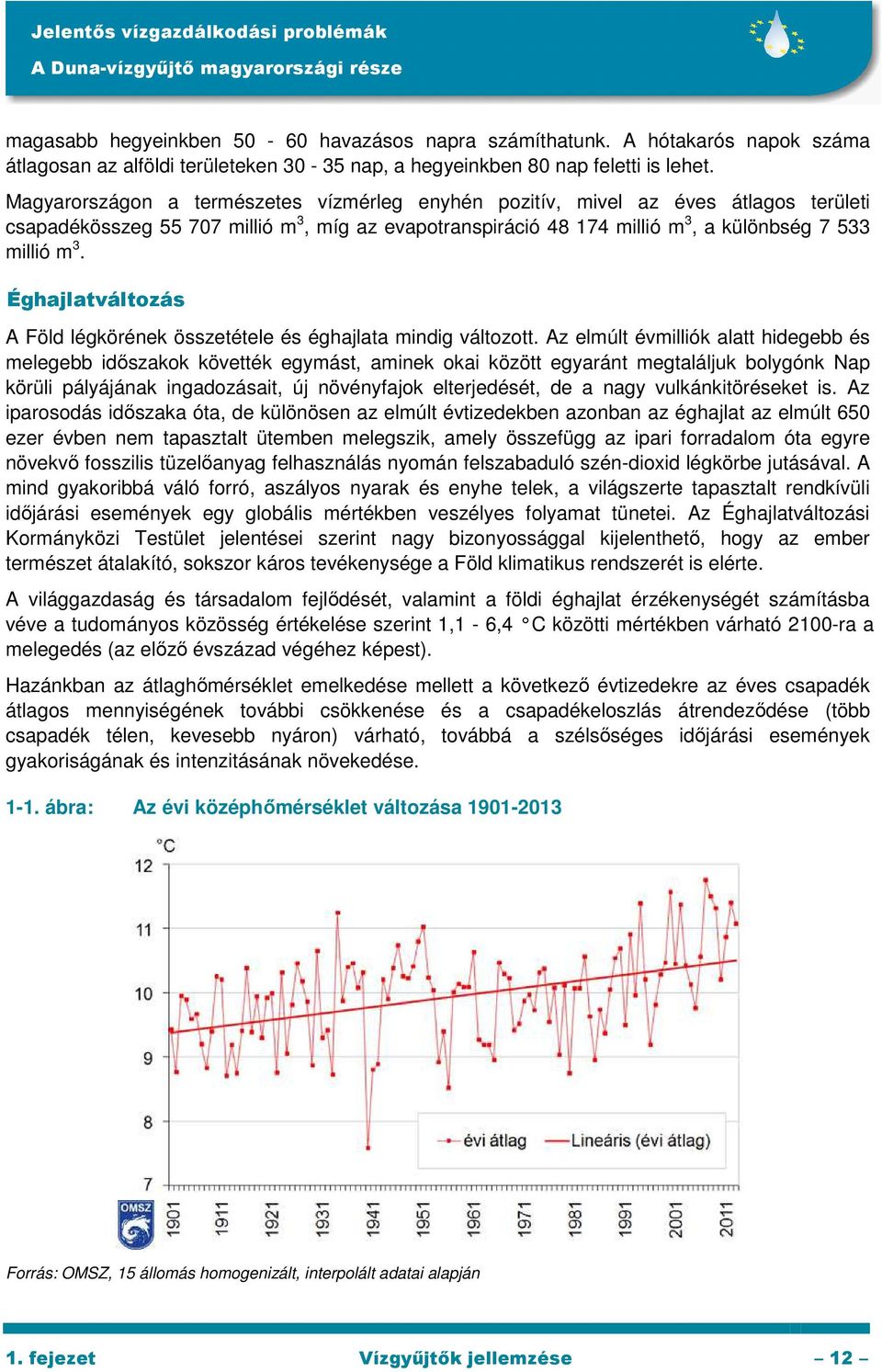 Éghajlatváltozás A Föld légkörének összetétele és éghajlata mindig változott.