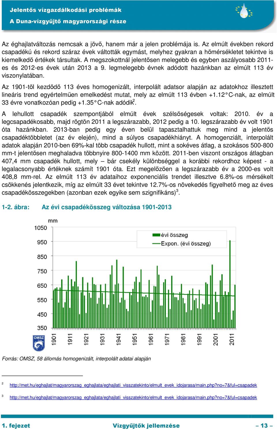 A megszokottnál jelentősen melegebb és egyben aszályosabb 2011- es és 2012-es évek után 2013 a 9. legmelegebb évnek adódott hazánkban az elmúlt 113 év viszonylatában.