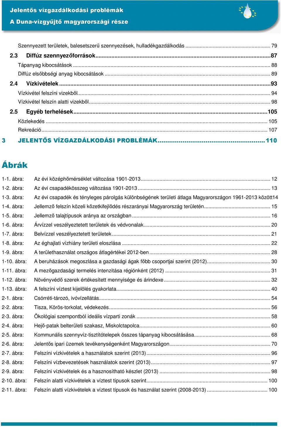 ábra: Az évi középhőmérséklet változása 1901-2013... 12 1-2. ábra: Az évi csapadékösszeg változása 1901-2013... 13 1-3.