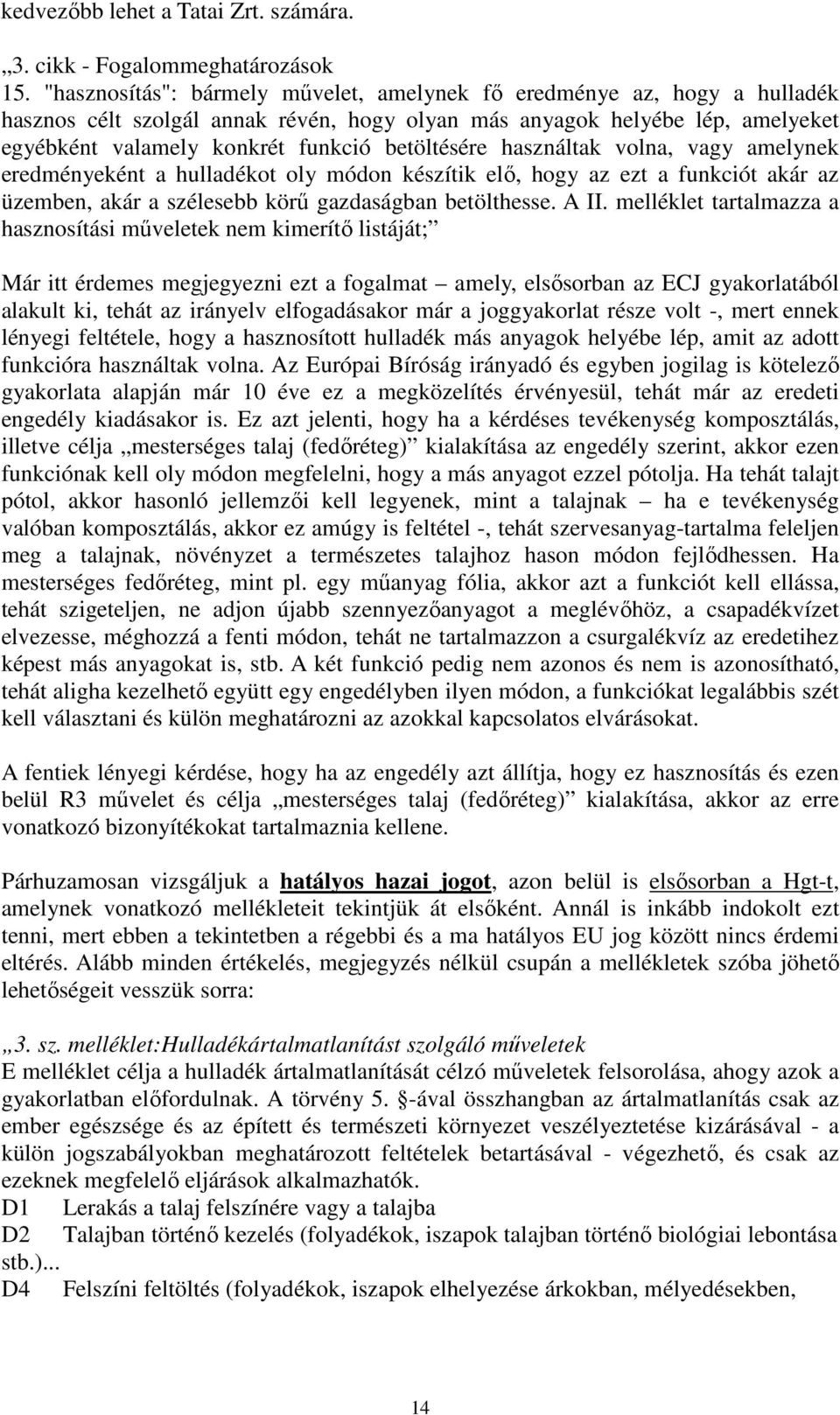 betöltésére használtak volna, vagy amelynek eredményeként a hulladékot oly módon készítik elő, hogy az ezt a funkciót akár az üzemben, akár a szélesebb körű gazdaságban betölthesse. A II.