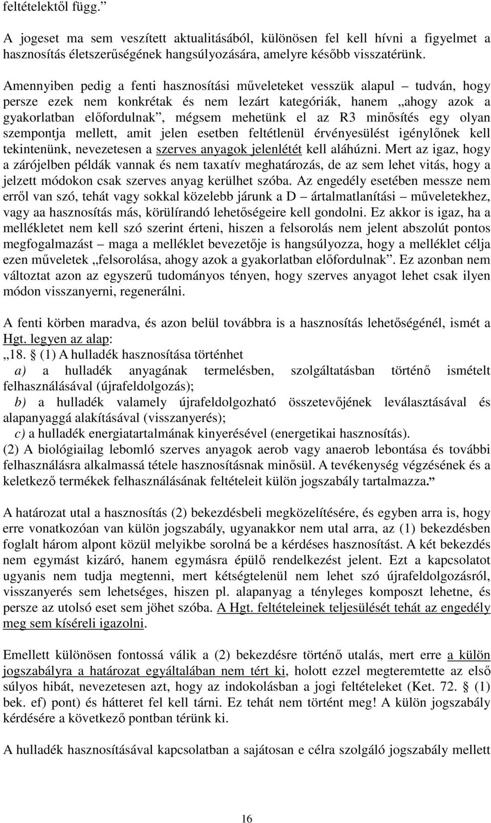 R3 minősítés egy olyan szempontja mellett, amit jelen esetben feltétlenül érvényesülést igénylőnek kell tekintenünk, nevezetesen a szerves anyagok jelenlétét kell aláhúzni.