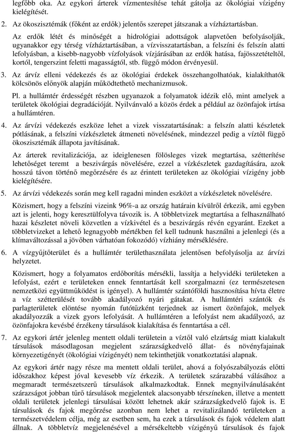 vízfolyások vízjárásában az erdők hatása, fajösszetételtől, kortól, tengerszint feletti magasságtól, stb. függő módon érvényesül. 3.