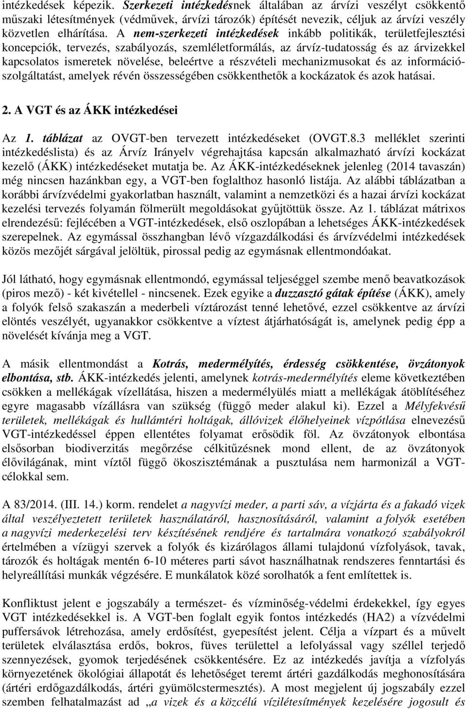 a részvételi mechanizmusokat és az információszolgáltatást, amelyek révén összességében csökkenthetők a kockázatok és azok hatásai. 2. A VGT és az ÁKK intézkedései Az 1.