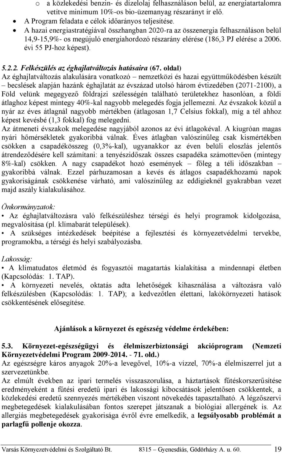 oldal) Az éghajlatváltozás alakulására vonatkozó nemzetközi és hazai együttműködésben készült becslések alapján hazánk éghajlatát az évszázad utolsó három évtizedében (2071-2100), a Föld velünk