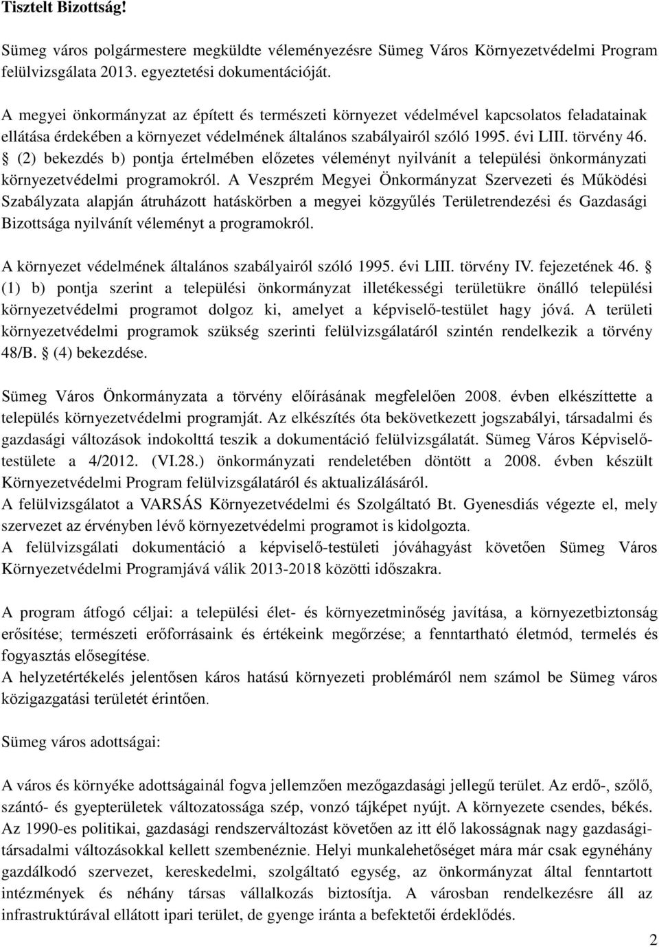 (2) bekezdés b) pontja értelmében előzetes véleményt nyilvánít a települési önkormányzati környezetvédelmi programokról.