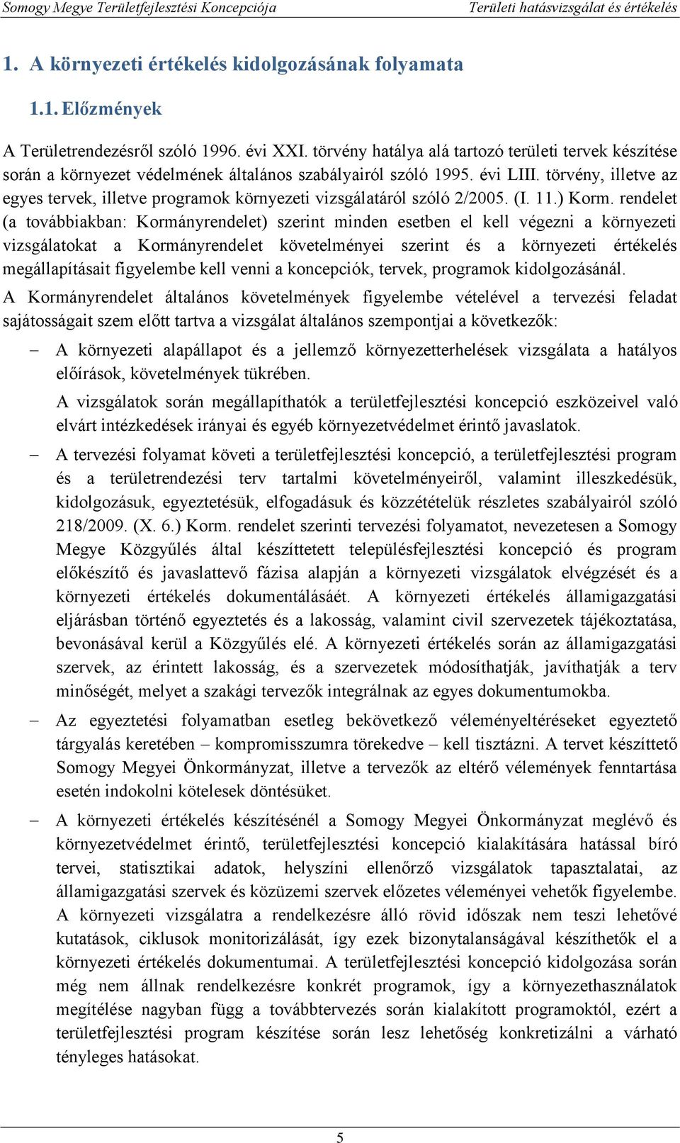 törvény, illetve az egyes tervek, illetve programok környezeti vizsgálatáról szóló 2/2005. (I. 11.) Korm.