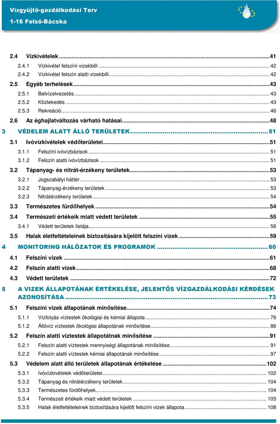 .. 51 3.2 Tápanyag- és nitrát-érzékeny területek...53 3.2.1 Jogszabályi háttér... 53 3.2.2 Tápanyag-érzékeny területek... 53 3.2.3 Nitrátérzékeny területek... 54 3.