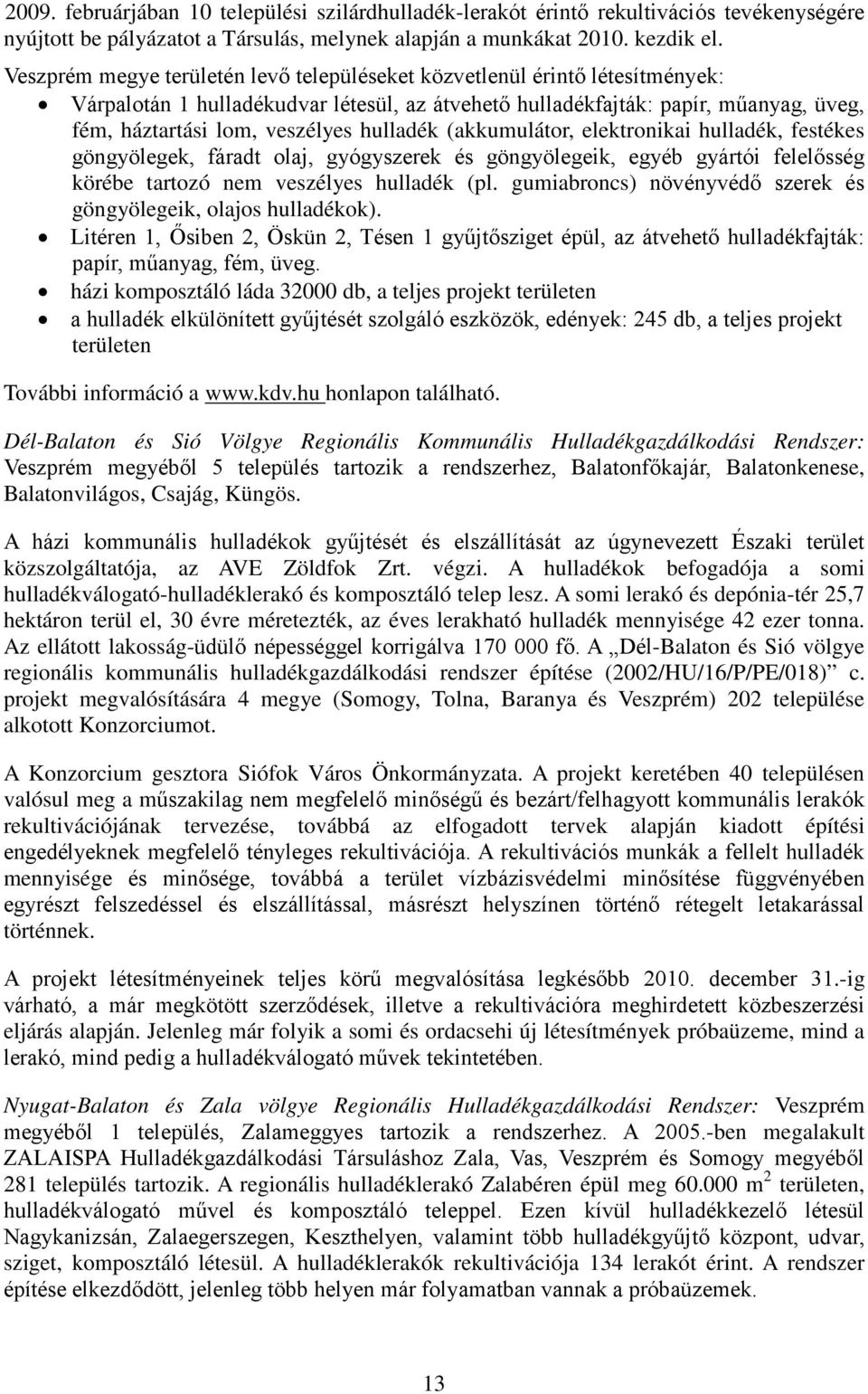 hulladék (akkumulátor, elektronikai hulladék, festékes göngyölegek, fáradt olaj, gyógyszerek és göngyölegeik, egyéb gyártói felelősség körébe tartozó nem veszélyes hulladék (pl.