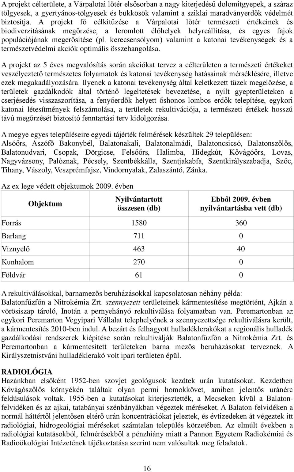 kerecsensólyom) valamint a katonai tevékenységek és a természetvédelmi akciók optimális összehangolása.