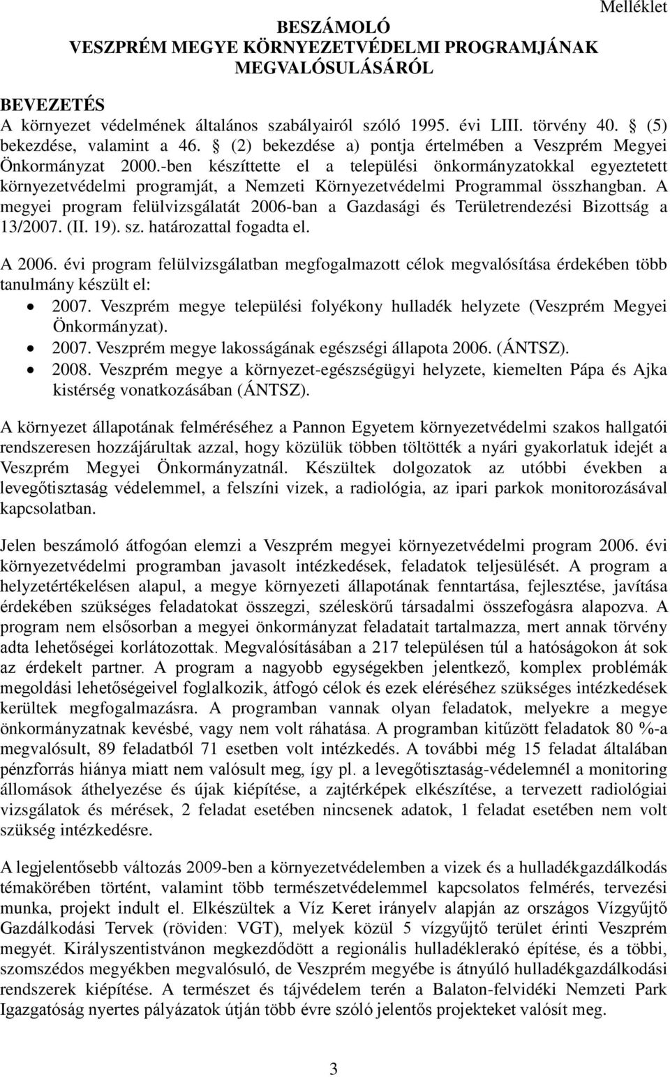 -ben készíttette el a települési önkormányzatokkal egyeztetett környezetvédelmi programját, a Nemzeti Környezetvédelmi Programmal összhangban.