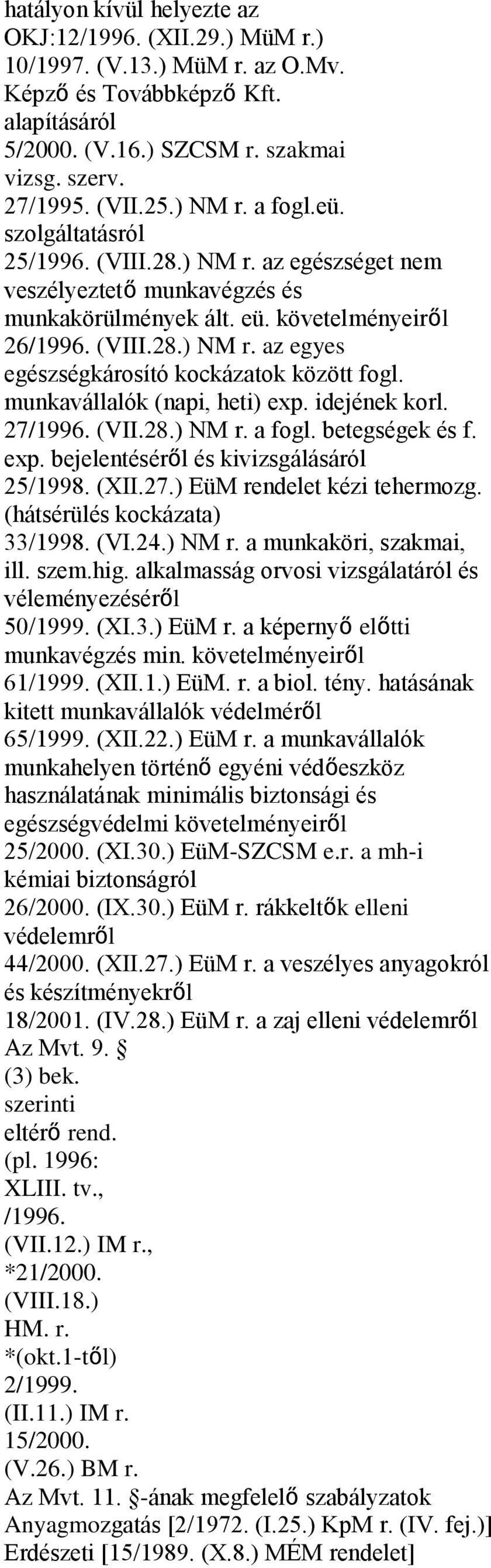 munkavállalók (napi, heti) exp. idejének korl. 27/1996. (VII.28.) NM r. a fogl. betegségek és f. exp. bejelentéséről és kivizsgálásáról 25/1998. (XII.27.) EüM rendelet kézi tehermozg.