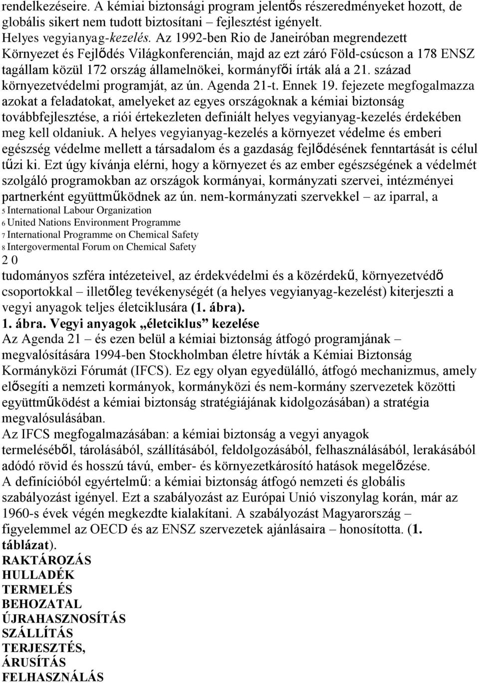 század környezetvédelmi programját, az ún. Agenda 21-t. Ennek 19.