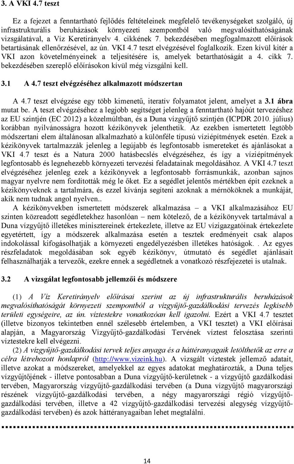 Keretirányelv 4. cikkének 7. bekezdésében megfogalmazott előírások betartásának ellenőrzésével, az ún. VKI 4.7 teszt elvégzésével foglalkozik.