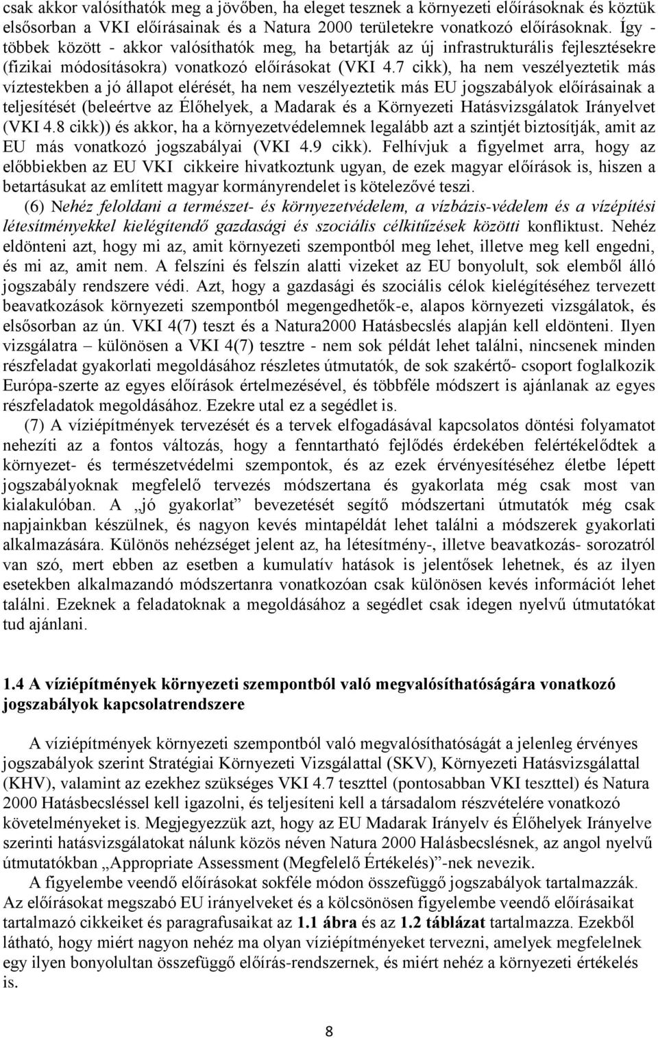 7 cikk), ha nem veszélyeztetik más víztestekben a jó állapot elérését, ha nem veszélyeztetik más EU jogszabályok előírásainak a teljesítését (beleértve az Élőhelyek, a Madarak és a Környezeti