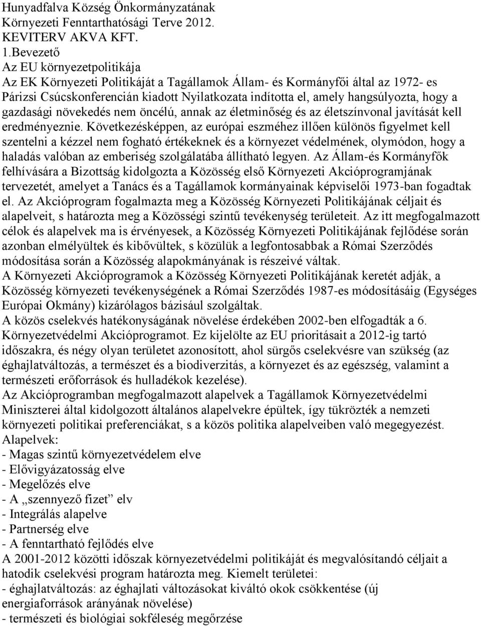 hogy a gazdasági növekedés nem öncélú, annak az életminőség és az életszínvonal javítását kell eredményeznie.