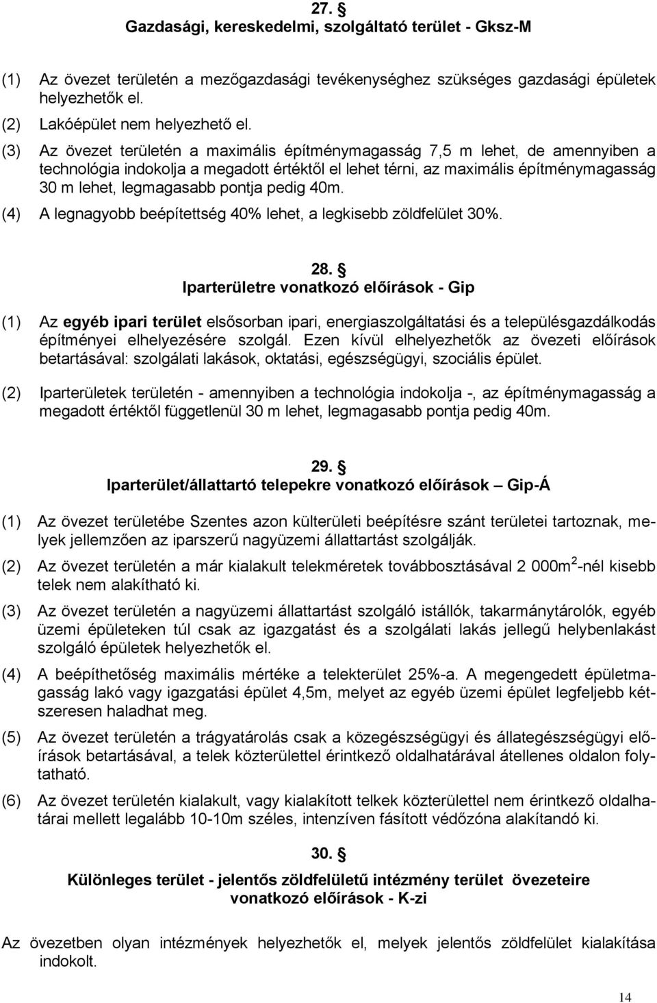 pontja pedig 40m. (4) A legnagyobb beépítettség 40% lehet, a legkisebb zöldfelület 30%. 28.