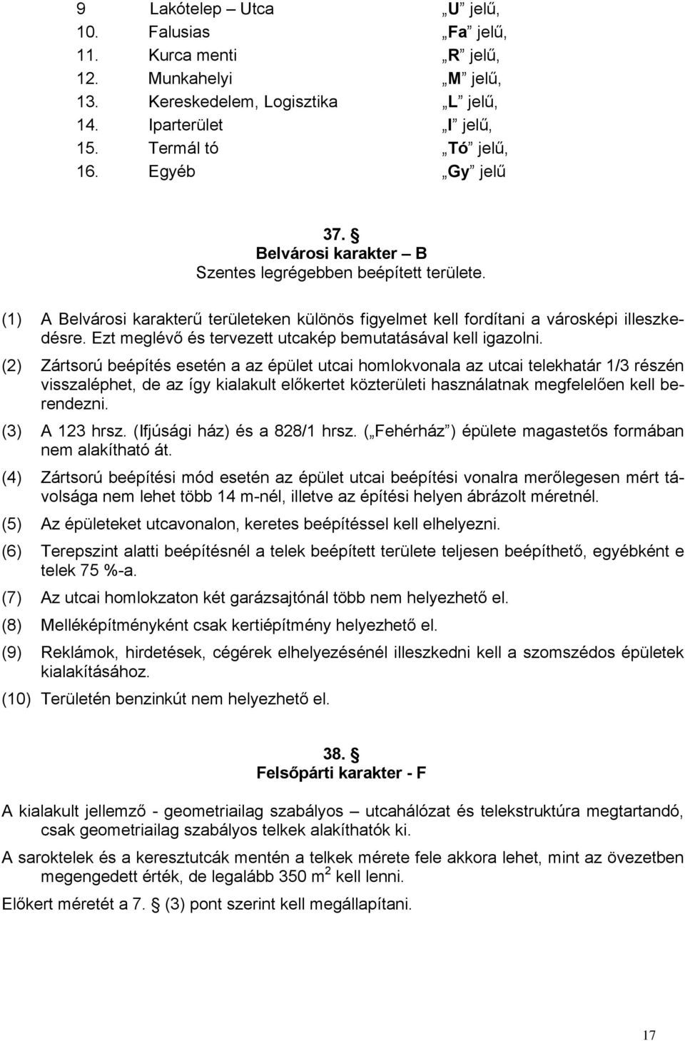 Ezt meglévő és tervezett utcakép bemutatásával kell igazolni.