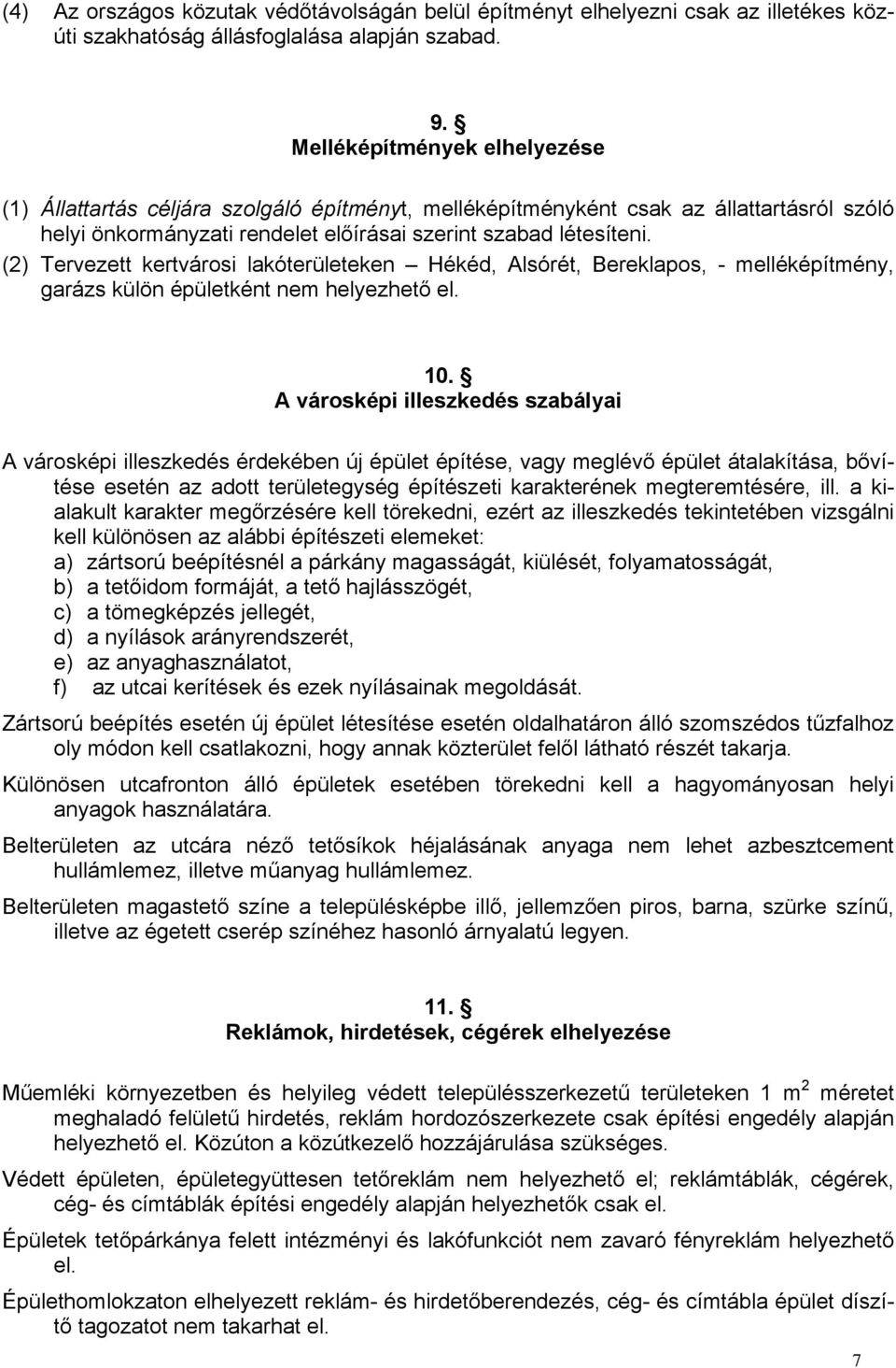 (2) Tervezett kertvárosi lakóterületeken Hékéd, Alsórét, Bereklapos, - melléképítmény, garázs külön épületként nem helyezhető el. 10.